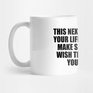 This next chapter in your life is going to make some people wish they treated you better. Mug